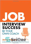 دانلود کتاب Job Interview Success: Be Your Own Coach – موفقیت در مصاحبه شغلی: مربی خودتان باشید