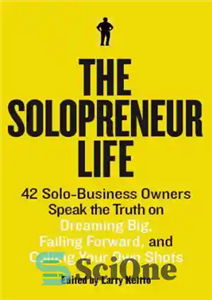 دانلود کتاب The Solopreneur Life: 42 Solo-Business Owners Speak the Truth on Dreaming Big, Failing Forward, and Calling Your Own... 