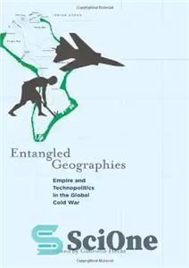 دانلود کتاب Entangled Geographies: Empire and Technopolitics in the Global Cold War (Inside Technology) – جغرافیاهای درهم تنیده: امپراتوری و...