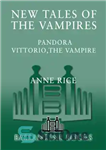 دانلود کتاب New Tales of the Vampires: Pandora and Vittorio the Vampire – داستان های جدید خون آشام ها: پاندورا...