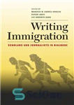 دانلود کتاب Writing Immigration: Scholars and Journalists in Dialogue – نوشتن مهاجرت: محققان و روزنامه نگاران در گفتگو