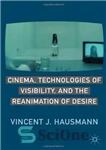 دانلود کتاب Cinema, Technologies of Visibility, and the Reanimation of Desire – سینما، فن‌آوری‌های دید، و تجدید حیات میل