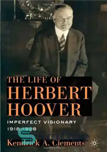 دانلود کتاب The Life of Herbert Hoover: Imperfect Visionary, 1918-1928 – زندگی هربرت هوور: بینایی ناقص، 1918-1928 
