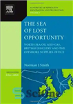 دانلود کتاب The Sea of Lost Opportunity: North Sea Oil and Gas, British Industry and the Offshore Supplies Office –...