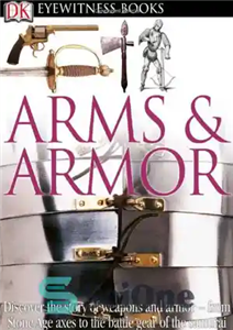 دانلود کتاب Arms and Armor (DK Eyewitness Books) – اسلحه و زره (کتاب های شاهد عینی DK)