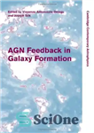 دانلود کتاب AGN Feedback in Galaxy Formation (Cambridge Contemporary Astrophysics) – بازخورد AGN در شکل گیری کهکشان (اخترفیزیک معاصر کمبریج)