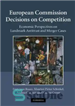 دانلود کتاب European Commission Decisions on Competition: Economic Perspectives on Landmark Antitrust and Merger Cases – تصمیمات کمیسیون اروپا در...