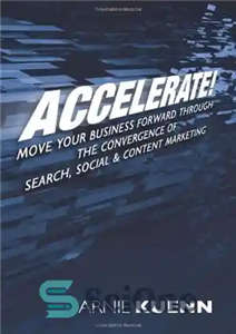 دانلود کتاب Accelerate!: Move Your Business Forward Through the Convergence of Search, Social Content Marketing تسریع!: کسب و... 