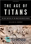 دانلود کتاب The Age of Titans: The Rise and Fall of the Great Hellenistic Navies – عصر تیتان ها: ظهور...