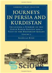 دانلود کتاب Journeys in Persia and Kurdistan, Volume 2: Including a Summer in the Upper Karun Region and a Visit...