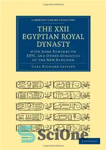 دانلود کتاب The XXII. Egyptian Royal Dynasty, with Some Remarks on XXVI, and Other Dynasties of the New Kingdom –...