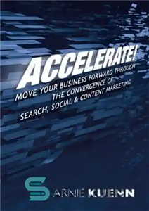 دانلود کتاب Accelerate! Move Your Business Forward through the Convergence of Search, Social Content Marketing سرعت بخشیدن! کسب... 