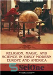 دانلود کتاب Religion, Magic, and Science in Early Modern Europe and America (Praeger Series on the Early Modern World) –...