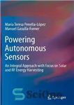 دانلود کتاب Powering Autonomous Sensors: An Integral Approach with Focus on Solar and RF Energy Harvesting – تامین انرژی حسگرهای...