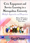 دانلود کتاب Civic Engagement and Service Learning in a Metropolitan University: Multiple Approaches and Perspectives – مشارکت مدنی و یادگیری...