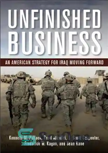 دانلود کتاب Unfinished Business: An American Strategy for Iraq Moving Forward کسب و کار ناتمام: استراتژی آمریکا برای عراق... 