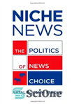 دانلود کتاب Niche News: The Politics of News Choice – طاقچه نیوز: سیاست انتخاب اخبار