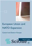 دانلود کتاب European Union and NATO Expansion: Central and Eastern Europe – اتحادیه اروپا و گسترش ناتو: اروپای مرکزی و...