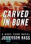 دانلود کتاب Carved in Bone: A Body Farm Novel – حک شده در استخوان: رمان مزرعه بدن