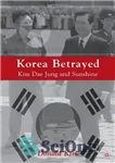 دانلود کتاب Korea betrayed: Kim Dae Jung and sunshine – کره خیانت کرد: کیم دائه جونگ و آفتاب