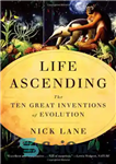 دانلود کتاب Life Ascending: The Ten Great Inventions of Evolution – زندگی صعودی: ده اختراع بزرگ تکامل