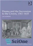 دانلود کتاب Drama and the Succession to the Crown, 1561-1633 – درام و جانشینی تاج، 1561-1633