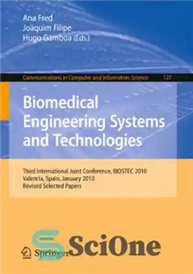 دانلود کتاب Biomedical Engineering Systems and Technologies: Third International Joint Conference, BIOSTEC 2010, Valencia, Spain, January 20-23, 2010, Revised Selected...