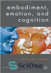 دانلود کتاب Embodiment, Emotion, and Cognition – تجسم، عاطفه و شناخت