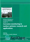 دانلود کتاب Corrosion Monitoring in Nuclear Systems: Research and Applications: (EFC 56) – پایش خوردگی در سیستم های هسته ای:...