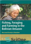 دانلود کتاب Fishing, Foraging and Farming in the Bolivian Amazon: On a Local Society in Transition – ماهیگیری، جستجوی علوفه...