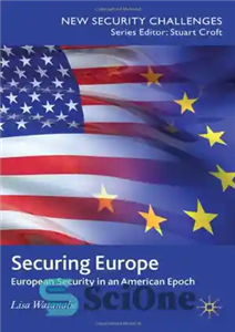 دانلود کتاب Securing Europe: European Security in an American Epoch – تامین امنیت اروپا: امنیت اروپا در عصر آمریکا