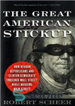 دانلود کتاب The Great American Stickup: How Reagan Republicans and Clinton Democrats Enriched Wall Street While Mugging Main Street –...