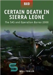 دانلود کتاب Certain Death in Sierra Leone – The SAS and Operation Barras 2000 (Raid) – مرگ قطعی در سیرالئون...