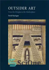 دانلود کتاب Outsider Art: From the Margins to the Marketplace – هنر بیرونی: از حاشیه تا بازار