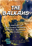 دانلود کتاب The Balkans: A History Of Bulgaria, Serbia, Greece, Rumania and Turkey: (Timeless Classic Books) – بالکان: تاریخ بلغارستان،...