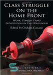 دانلود کتاب Class Struggle on the Homefront: Work, Conflict, and Exploitation in the Household – مبارزه طبقاتی در خانه: کار،...