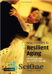 دانلود کتاب New Frontiers in Resilient Aging: Life-Strengths and Well-Being in Late Life – مرزهای جدید در پیری تاب‌آور: نقاط...