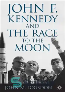 دانلود کتاب John F. Kennedy and the Race to the Moon – جان اف کندی و مسابقه تا ماه 