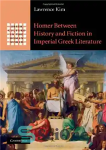 دانلود کتاب Homer Between History and Fiction in Imperial Greek Literature – هومر بین تاریخ و داستان در ادبیات امپراتوری...