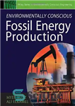 دانلود کتاب Environmentally Conscious Fossil Energy Production (Environmentally Conscious Engineering, Myer Kutz Series) – تولید انرژی فسیلی با آگاهی از...