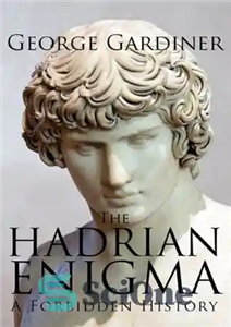 دانلود کتاب THE HADRIAN ENIGMA A Forbidden History – معمای هادریان یک تاریخ ممنوعه