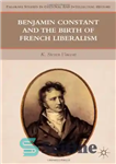 دانلود کتاب Benjamin Constant and the Birth of French Liberalism (Palgrave Studies in Cultural and Intellectual History) – بنجامین کنستان...