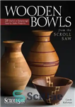 دانلود کتاب Wooden Bowls from the Scroll Saw: 28 Useful & Surprisingly Easy-to-Make Projects (Scroll Saw Woodworking & Crafts Book)...