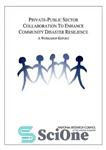 دانلود کتاب Private-Public Sector Collaboration to Enhance Community Disaster Resilience: A Workshop Report – همکاری بخش خصوصی و عمومی برای...
