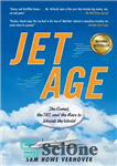 دانلود کتاب Jet Age: The Comet, the 707, and the Race to Shrink the World – عصر جت: دنباله دار،...