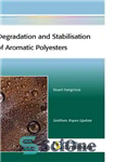 دانلود کتاب Degradation and Stabilisation of Aromatic Polyesters – تجزیه و تثبیت پلی استرهای معطر