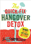 دانلود کتاب The Quick-Fix Hangover Detox: 99 Ways to Feel 100 Times Better – رفع سریع سم زدایی خماری: 99...