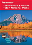 دانلود کتاب Frommer’s Yellowstone & Grand Teton National Parks, 7th Edition (Park Guides) – پارک‌های ملی فرومرز یلوستون و گرند...