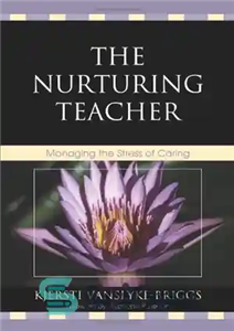 دانلود کتاب The Nurturing Teacher: Managing the Stress of Caring – معلم پرورش دهنده: مدیریت استرس ناشی از مراقبت