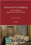 دانلود کتاب Adversarial Case-Making: An Ethnography of English Crown Court Procedure – پرونده سازی خصمانه: قوم نگاری رویه دادگاه سلطنتی...